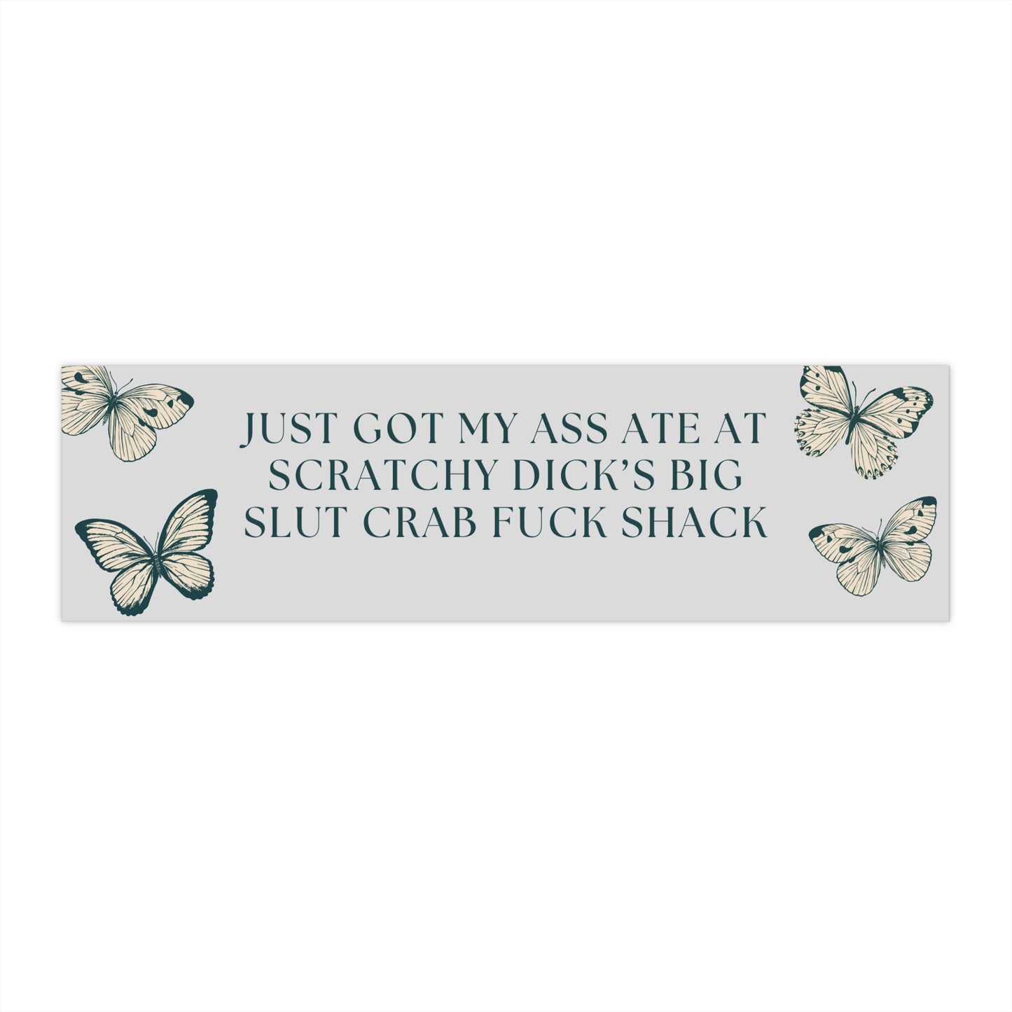 Just Got my Ass Ate at Scratchy Dick's bumper sticker